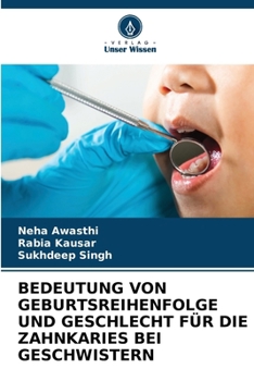 BEDEUTUNG VON GEBURTSREIHENFOLGE UND GESCHLECHT FÜR DIE ZAHNKARIES BEI GESCHWISTERN (German Edition)