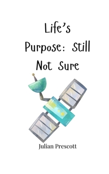 Paperback Life's Purpose: Still Not Sure Book