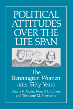 Political Attitudes over the Life Span: The Bennington Women After Fifty Years (Life Course Studies)
