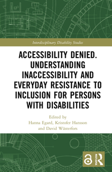 Hardcover Accessibility Denied. Understanding Inaccessibility and Everyday Resistance to Inclusion for Persons with Disabilities Book