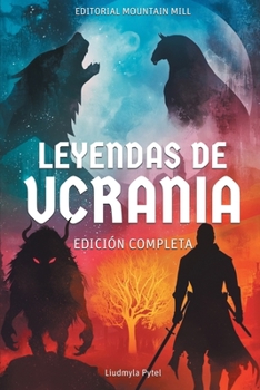 Legends of Ukraine / Leyendas de Ucrania: 24 Illustrated Ukrainian Legends, Myths and Fables Retold for Children Ages 8-12 / 24 leyendas, mitos y ... a partir de 8 años (Spanish Edition)