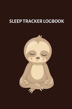 Paperback Sleep Tracker Logbook: Sleep Journal Notebook With Prompts To Help Track And Manage Your Sleep Problrms - Cute Sleepy Sloth Book