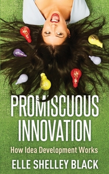 Paperback Promiscuous Innovation: How Idea Development Woks Book