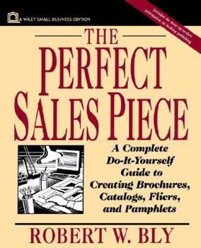 Paperback The Perfect Sales Piece: A Complete Do-It-Yourself Guide to Creating Brochures, Catalogs, Fliers, and Pamphlets Book