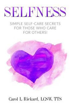Paperback Selfness: Simple Self-Care Secrets for Those Who Care for Others! Book