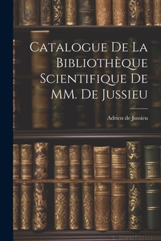 Paperback Catalogue de la Bibliothèque Scientifique de MM. de Jussieu Book