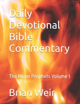 Daily Devotional Bible Commentary: The Minor Prophets Volume 1