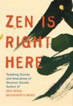 Paperback Zen Is Right Here: Teaching Stories and Anecdotes of Shunryu Suzuki, Author of Zen Mind, Beginner's Mind Book
