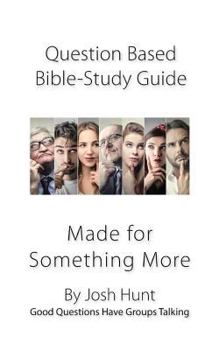 Paperback Question-based Bible Study Guide-- Made for Something More: Good Questions Have Groups Talking Book