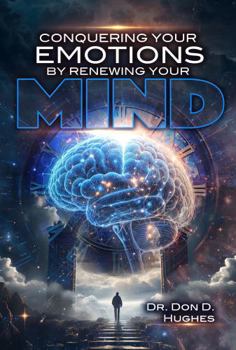 Conquering Your Emotions By Renewing Your Mind