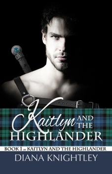 Kaitlyn and the Highlander - Book #1 of the Kaitlyn and the Highlander