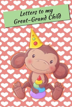 Letters to my Great-GrandChild: Letters Lined Journal - Keepsake Notebook for Great-Grand Parents to record the stages of their Great-Grand Child's life as they grow. Perfect Family Heirloom to pass t