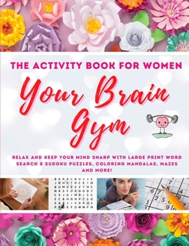 Your Brain Gym: Relax and Keep Your Mind Sharp With Large Print Word Search and Sudoku Puzzles, Coloring Mandalas, Mazes and More!