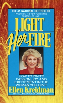 Mass Market Paperback Light Her Fire: How to Ignite Passion, Joy, and Excitement in the Women You Love Book