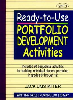 Paperback Ready-To-Use Portfolio Development Activities: Unit 6, Includes 90 Sequential Activities for Building Individual Student Portfolios in Grades 6 Throug Book