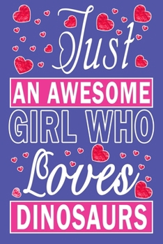 Paperback Just An Awesome Girl Who Loves Dinosaurs Book