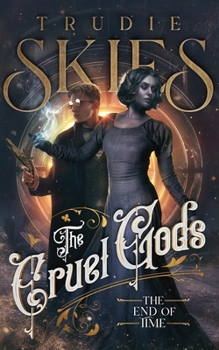 The End of Time: Book Three of The Cruel Gods - Book #3 of the Cruel Gods
