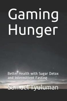 Paperback Gaming Hunger: Better Health with Sugar Detox and Intermittent Fasting Book