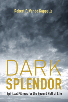 Paperback Dark Splendor: Spiritual Fitness for the Second Half of Life Book