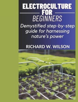 Paperback Electroculture for Beginners: Demystified step-by-step guide for harnessing nature's power Book