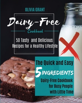 Paperback Dairy-Free Cookbook: The Quick and Easy 5-Ingredients Dairy-Free Cookbook for Busy People with Little Time. 50 Tasty and Delicious Recipes Book