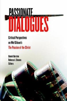 Hardcover Passionate Dialogues: Critical Perspectives on Mel Gibson's the Passion of the Christ Book