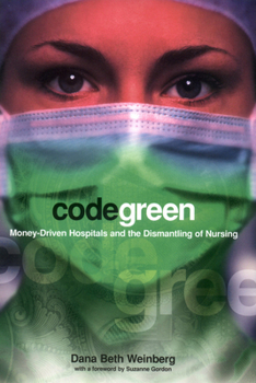 Paperback Code Green: Money-Driven Hospitals and the Dismantling of Nursing Book