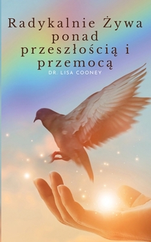 Radykalnie Zywa ponad przeszloscia i przemoca (Polish Edition)