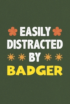 Easily Distracted By Badger: A Nice Gift Idea For Badger Lovers Funny Gifts Journal Lined Notebook 6x9 120 Pages