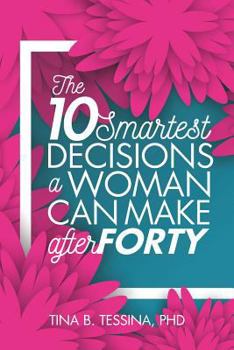 Paperback The Ten Smartest Decisions a Woman Can Make After Forty: Reinventing the Rest of Your Life Book