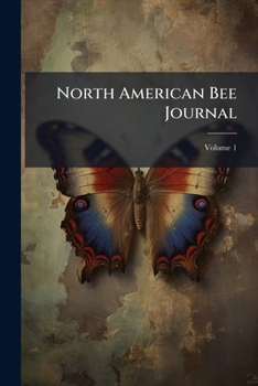 North American Bee Journal, Volume 1...