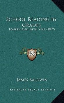 Hardcover School Reading By Grades: Fourth And Fifth Year (1897) Book