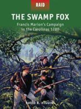 Paperback The Swamp Fox: Francis Marion's Campaign in the Carolinas 1780 Book