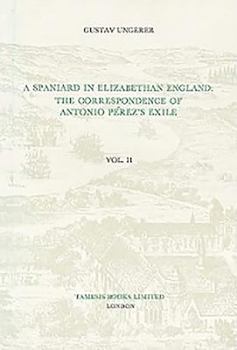 Paperback A Spaniard in Elizabethan England: The Correspondence of Antonio P?rez's Exile (II) [Spanish] Book