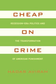 Paperback Cheap on Crime: Recession-Era Politics and the Transformation of American Punishment Book