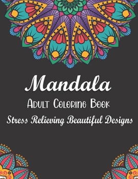 Mandala Adult Coloring Book - Stress Relieving Beautiful Designs: Easy & Simple Adult Coloring Books for Seniors & Beginners. 50 Mandala Images Stress ... Happiness and Relief & Art Color Therapy.