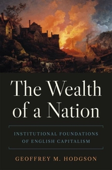 Hardcover The Wealth of a Nation: Institutional Foundations of English Capitalism Book