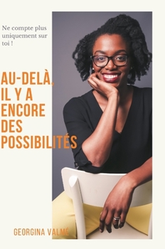 Hardcover Au-delà, il y a encore des possibilités: Ne compte plus uniquement sur toi ! [French] Book