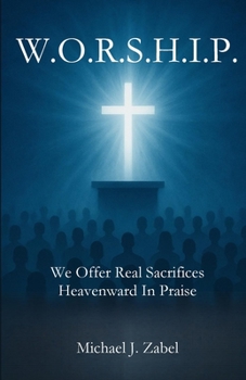 W.O.R.S.H.I.P. We Offer Real Sacrifices Heavenward In Praise