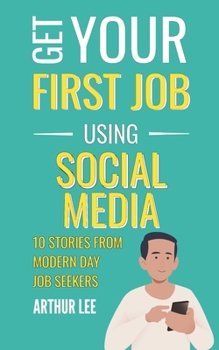 Paperback Get Your First Job Using Social Media: 10 Stories from Modern Day Job Seekers Book