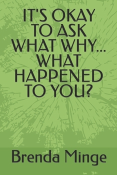 Paperback It's Okay to Ask What Why... What Happened to You? Book