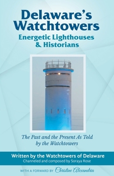Paperback Delaware's Watchtowers: Energetic Lighthouses and Historians Book