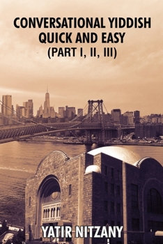 Paperback Conversational Yiddish Quick and Easy: Part 1, 2 and 3: The Most Innovative Technique to Learn the Yiddish Language Book