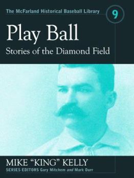 Paperback Play Ball: Stories from the Diamond Field and Other Historical Writings about the 19th Century Hall of Famer Book