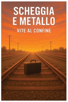 Paperback Scheggia & Metallo: Vite al Confine [Italian] Book