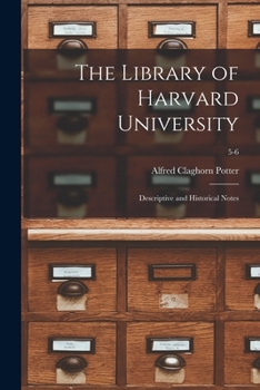 Paperback The Library of Harvard University; Descriptive and Historical Notes; 5-6 Book