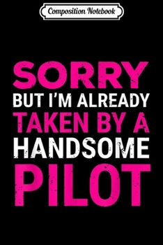 Composition Notebook: Sorry Taken Handsome Pilot Cute Couple Gift Journal/Notebook Blank Lined Ruled 6x9 100 Pages
