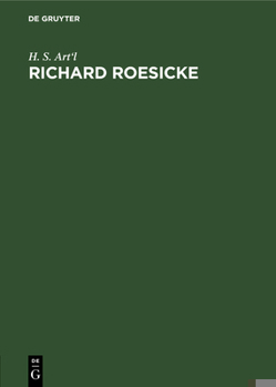 Hardcover Richard Roesicke: Sein Leben Und Wirken Dem Volke Dargestellt [German] Book