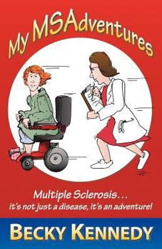 Paperback My Msadventures: Multiple Sclerosis: It's Not Just a Disease-It's an Adventure! Book