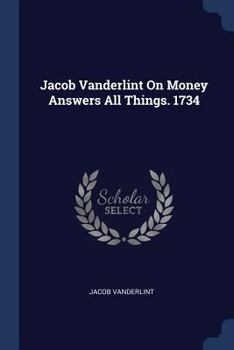 Paperback Jacob Vanderlint On Money Answers All Things. 1734 Book